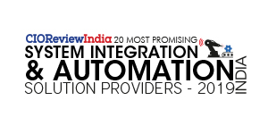 20 Most Promising System Integration and Automation Solution Providers - 2019